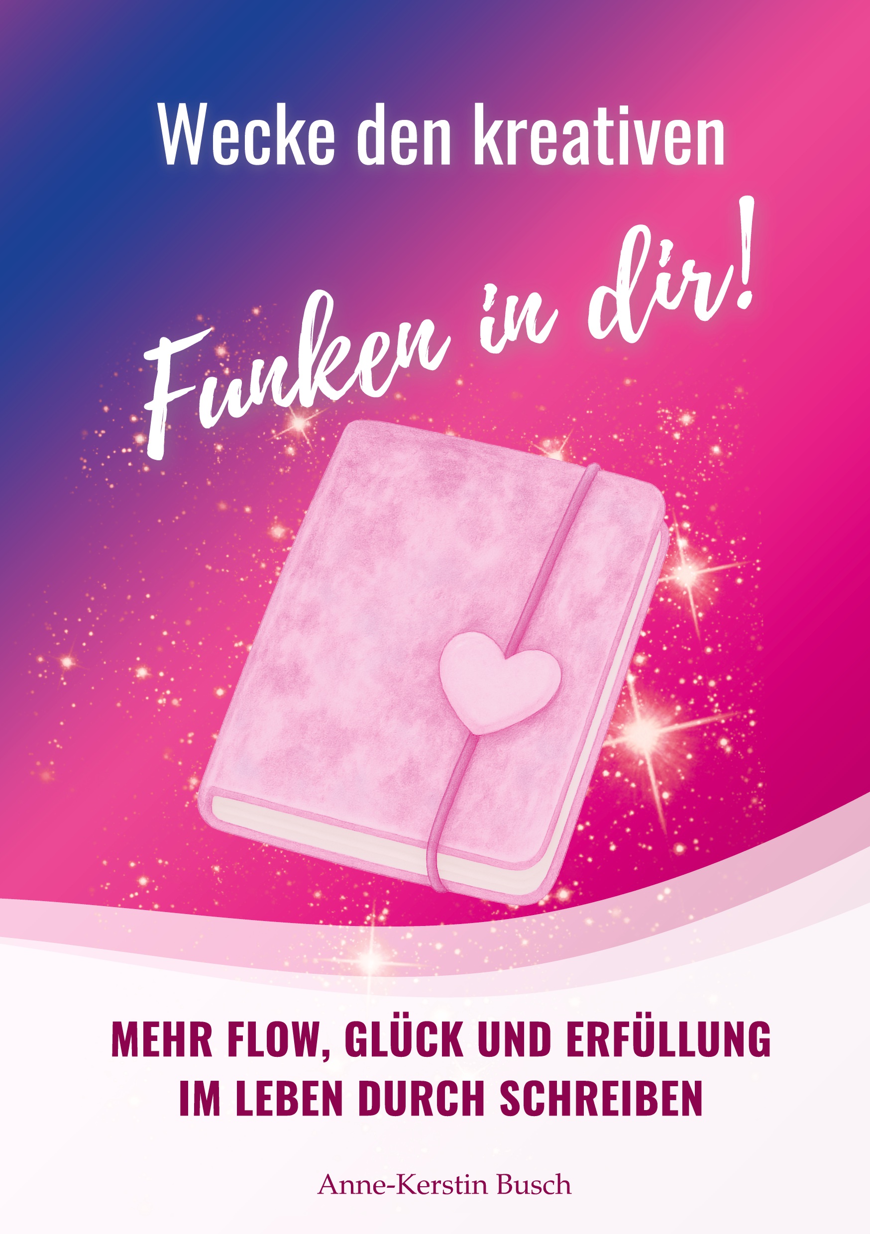 Buchcover-Wecke-den-kreativen-Funken Buchumschlag mit einem rosafarbenen Tagebuch mit einem Herz, Glitzern und einem deutschen Text, der Kreativität und Erfüllung im Leben durch Schreiben fördert, von Anne-Kerstin Busch.