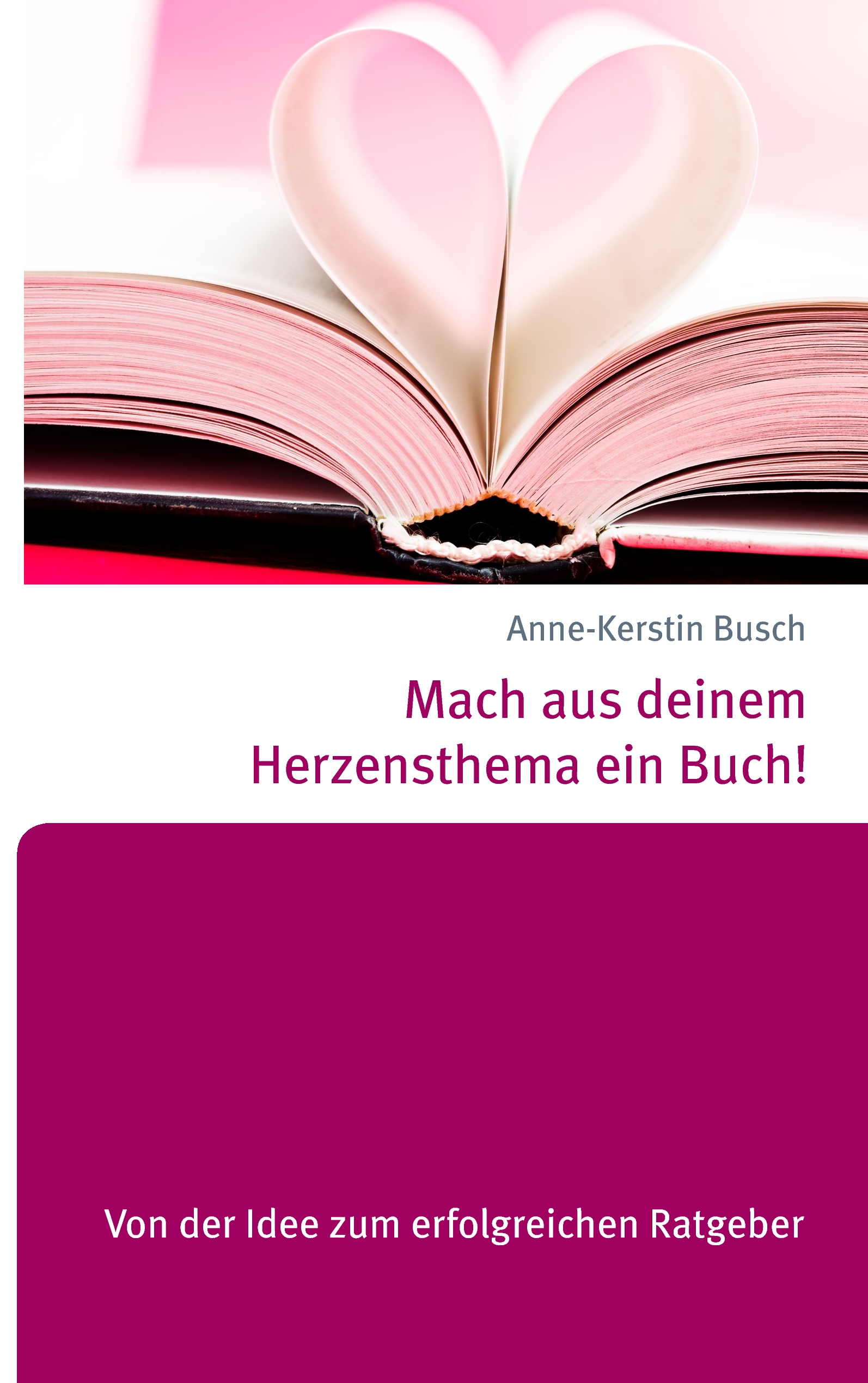 Mach-aus-deinem-Herzensthema-ein-Buch Ein Buch mit rosafarbenen, herzförmig gefalteten Seiten und dem deutschen Titel "Mach aus deinem Herzensthema ein Buch!" von Anne-Kerstin Busch auf dem Einband.